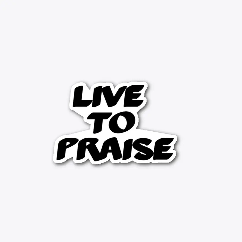 Live to Praise